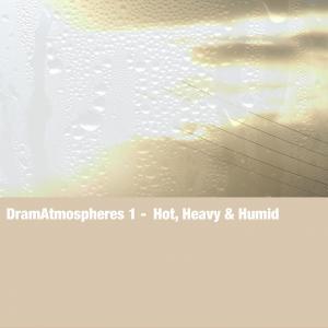 DramAtmospheres 1 - Hot, Heavy & Humid
