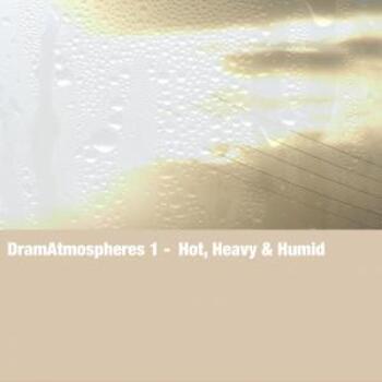 DramAtmospheres 1 - Hot, Heavy & Humid