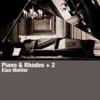 Piano & Rhodes + 2 - Elan Mehler