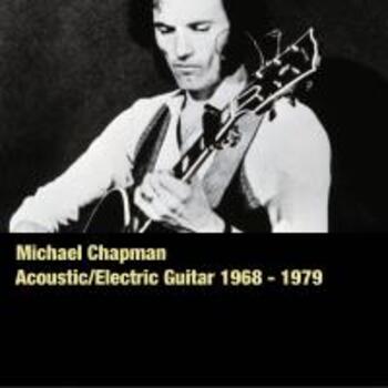 Michael Chapman - Acoustic/Electric Guitar 1968 - 1979