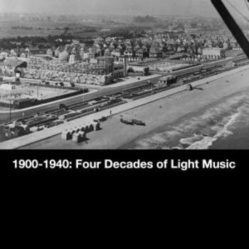 1900-1940 Four Decades of Light Music